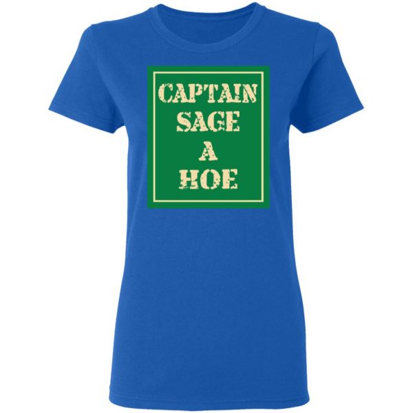 Captain Sage A Hoe Shirt 8