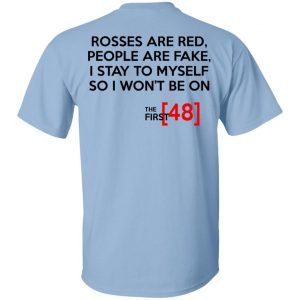 Rosses Are Red People Are Fake I Stay To Myself So I Won’t Be On – The First 48 Shirt Apparel