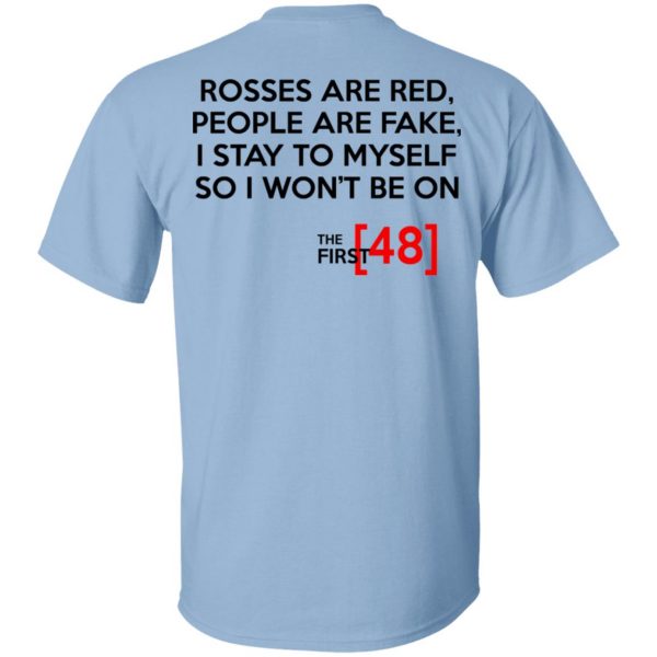 Rosses Are Red People Are Fake I Stay To Myself So I Won't Be On - The First 48 Shirt 1