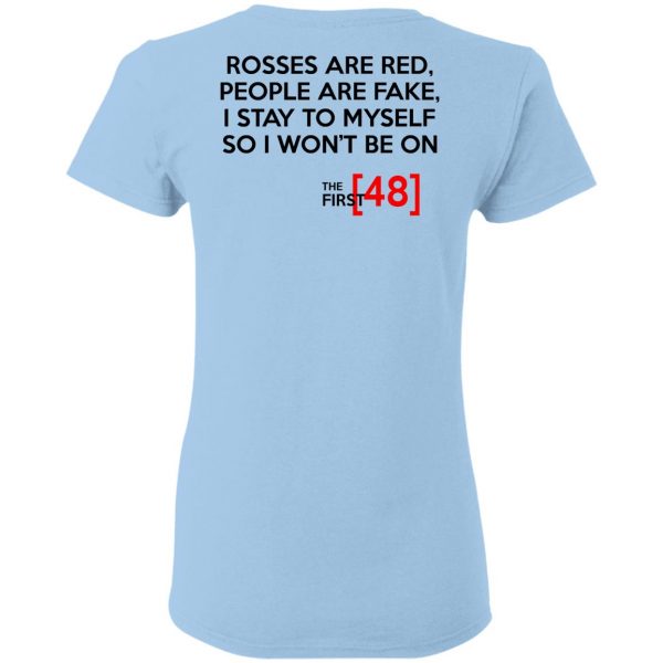 Rosses Are Red People Are Fake I Stay To Myself So I Won't Be On - The First 48 Shirt 4