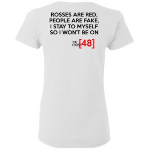 Rosses Are Red People Are Fake I Stay To Myself So I Won't Be On - The First 48 Shirt 16