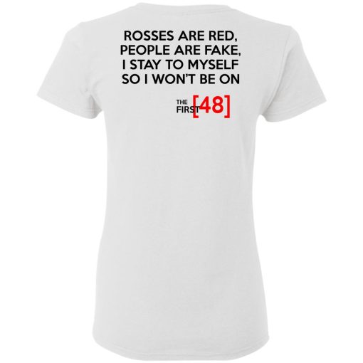 Rosses Are Red People Are Fake I Stay To Myself So I Won't Be On - The First 48 Shirt 5