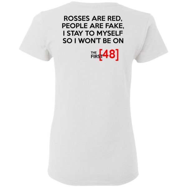 Rosses Are Red People Are Fake I Stay To Myself So I Won't Be On - The First 48 Shirt 5