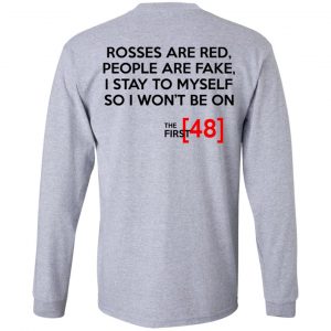 Rosses Are Red People Are Fake I Stay To Myself So I Won't Be On - The First 48 Shirt 18