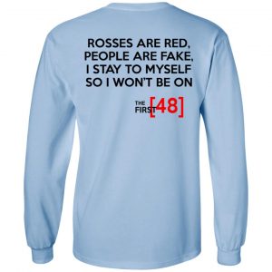Rosses Are Red People Are Fake I Stay To Myself So I Won't Be On - The First 48 Shirt 20