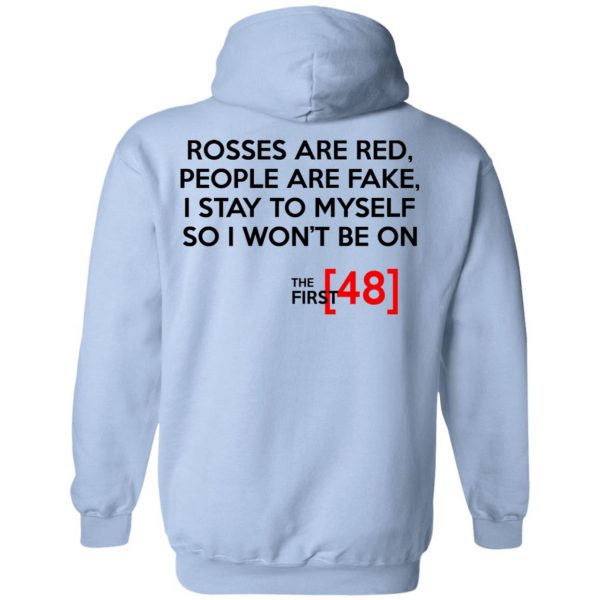 Rosses Are Red People Are Fake I Stay To Myself So I Won't Be On - The First 48 Shirt 12