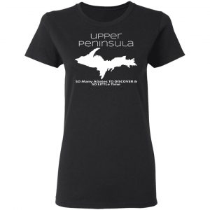 Upper Peninsula So Many Birds To Watch & So Little Time Shirt 17
