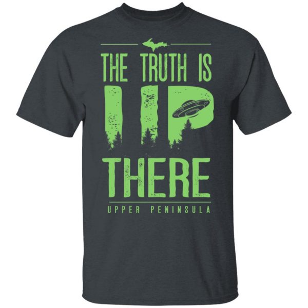 The Truth is UP There Upper Peninsula UFO Shirt 2