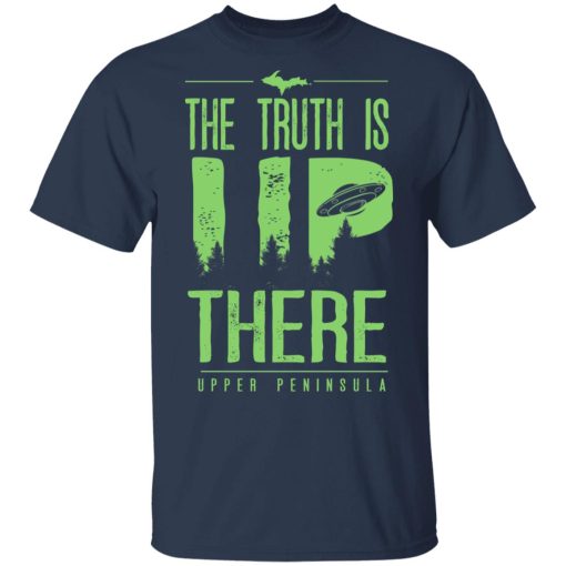 The Truth is UP There Upper Peninsula UFO Shirt 3