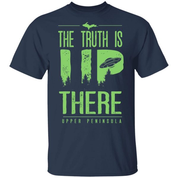 The Truth is UP There Upper Peninsula UFO Shirt 3
