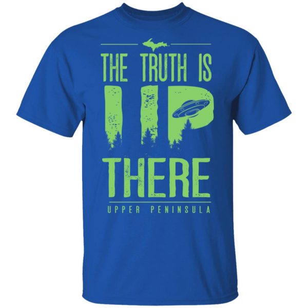 The Truth is UP There Upper Peninsula UFO Shirt 4