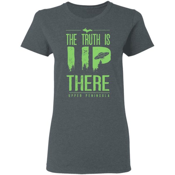 The Truth is UP There Upper Peninsula UFO Shirt 6