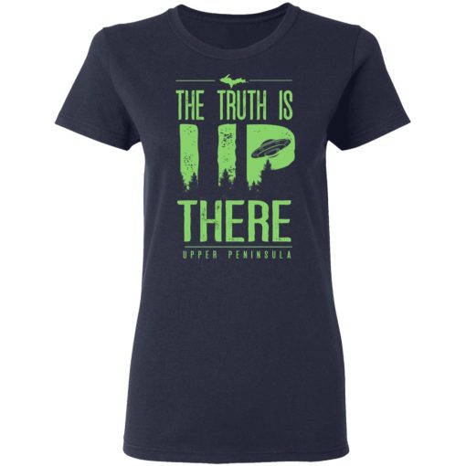 The Truth is UP There Upper Peninsula UFO Shirt 7