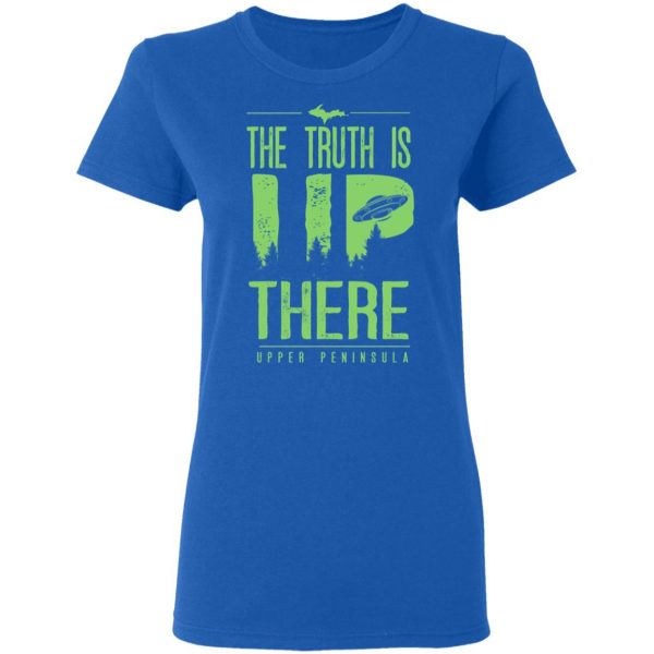The Truth is UP There Upper Peninsula UFO Shirt 8