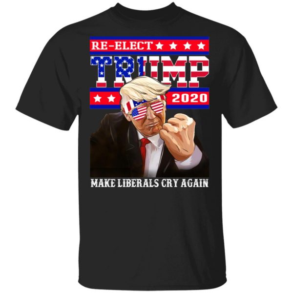 Re-elect Trump 2020 Make Liberals Cry Again Shirt 1
