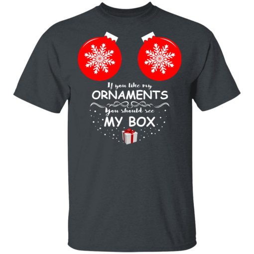 If You Like My Ornaments You Should See My Box Shirt 2