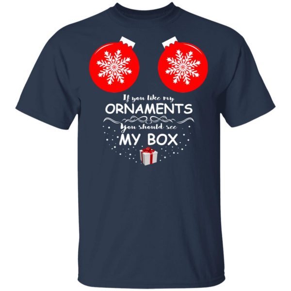 If You Like My Ornaments You Should See My Box Shirt Christmas 5