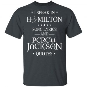 I Speak In Hamilton Song Lyrics And Percy Jackson Quotes Shirt Apparel 2