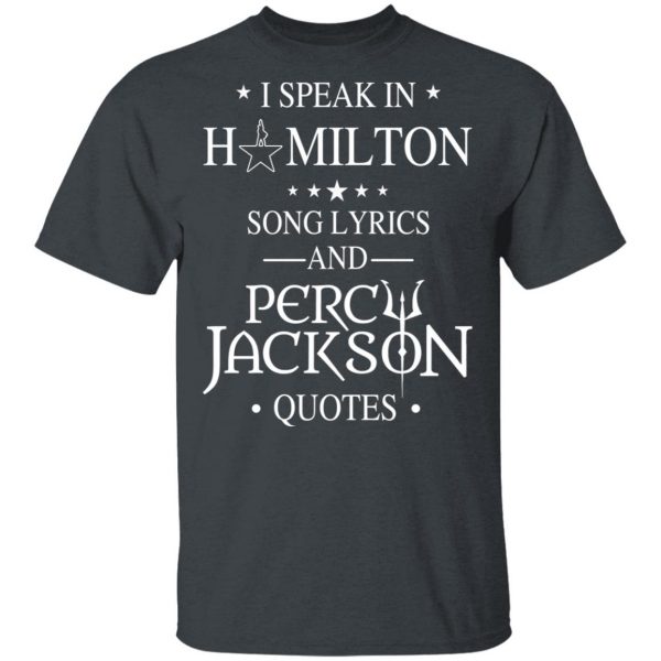 I Speak In Hamilton Song Lyrics And Percy Jackson Quotes Shirt Apparel 4