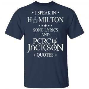 I Speak In Hamilton Song Lyrics And Percy Jackson Quotes Shirt 6