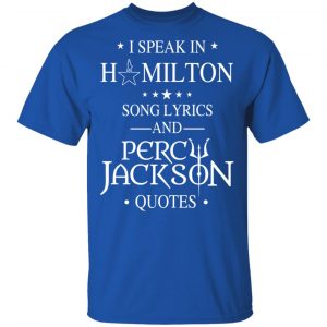 I Speak In Hamilton Song Lyrics And Percy Jackson Quotes Shirt 7