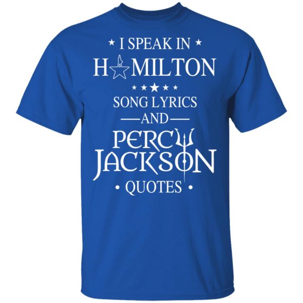 I Speak In Hamilton Song Lyrics And Percy Jackson Quotes Shirt Apparel 6