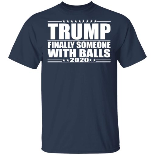 Donald Trump Finally Someone With Balls 2020 Shirt - Image 3