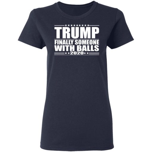 Donald Trump Finally Someone With Balls 2020 Shirt - Image 7