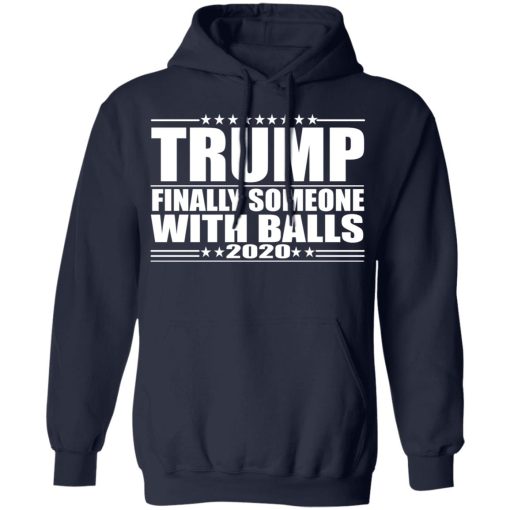 Donald Trump Finally Someone With Balls 2020 Shirt - Image 11