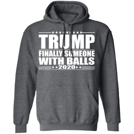 Donald Trump Finally Someone With Balls 2020 Shirt - Image 12