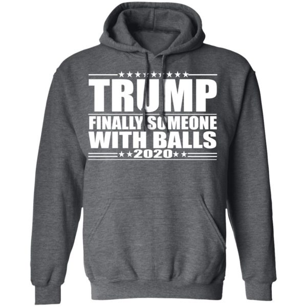 Donald Trump Finally Someone With Balls 2020 Shirt 12