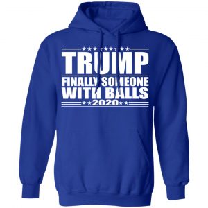 Donald Trump Finally Someone With Balls 2020 Shirt 25