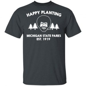 Bob Ross Happy Planting Michigan State Parks DNR Shirt Michigan 2