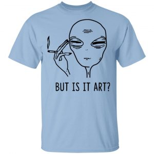 But Is It Art Shirt Apparel