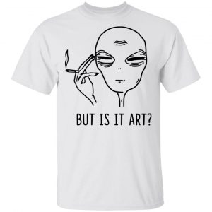 But Is It Art Shirt Apparel 2