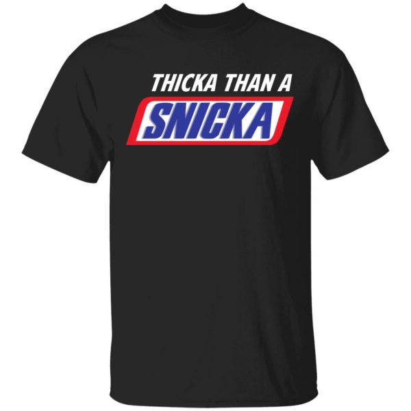 Thicka Than A Snicka Shirt 1