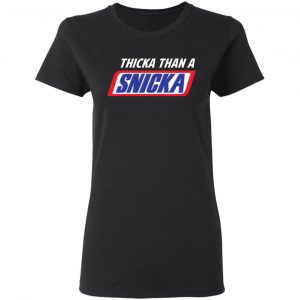 Thicka Than A Snicka Shirt 5