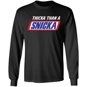 Thicka Than A Snicka Shirt 6