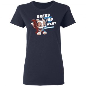 Dress For The Job You Want Shirt 19