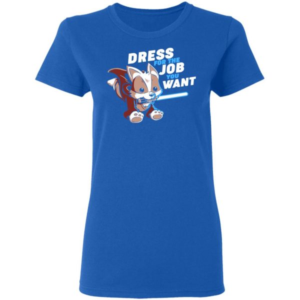 Dress For The Job You Want Shirt 8