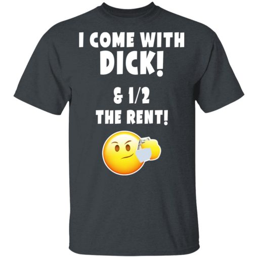 I Come With Dick & 12 The Rent Shirt - Image 2