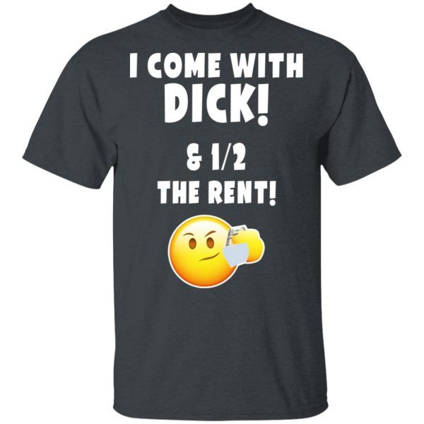 I Come With Dick & 12 The Rent Shirt 2