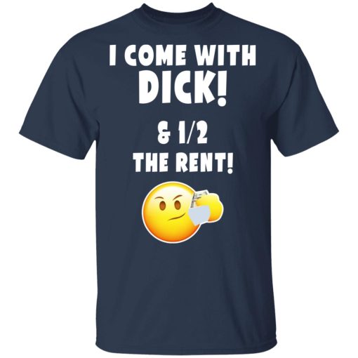 I Come With Dick & 12 The Rent Shirt - Image 3