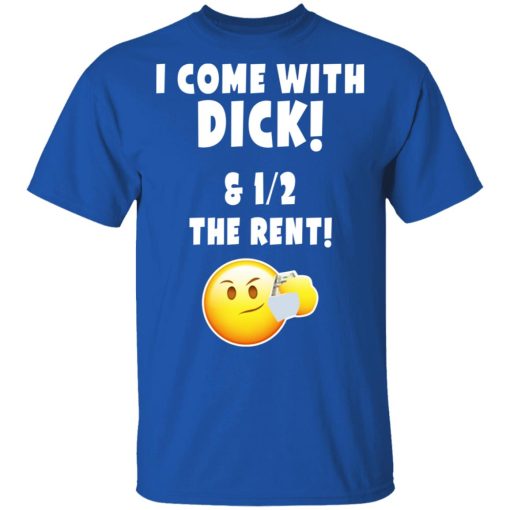 I Come With Dick & 12 The Rent Shirt - Image 4