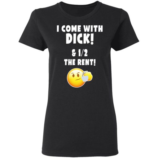 I Come With Dick & 12 The Rent Shirt - Image 5