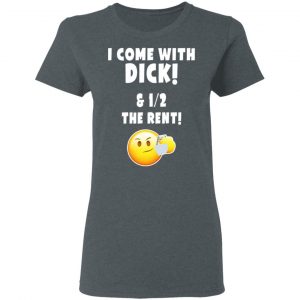 I Come With Dick & 12 The Rent Shirt 18