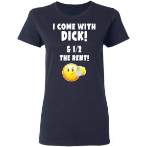 I Come With Dick & 12 The Rent Shirt 19