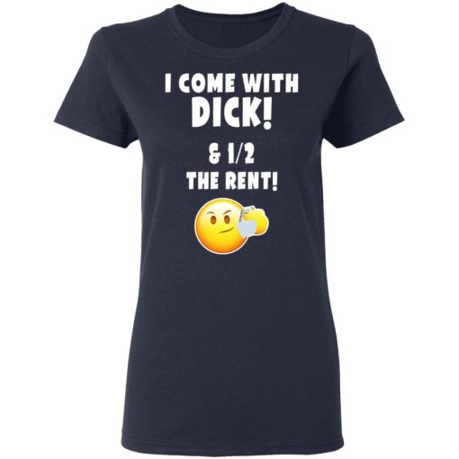 I Come With Dick & 12 The Rent Shirt - Image 7