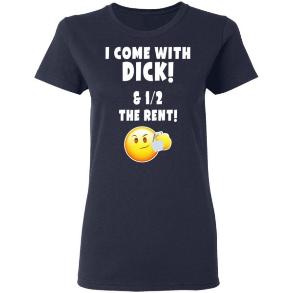 I Come With Dick & 12 The Rent Shirt 7