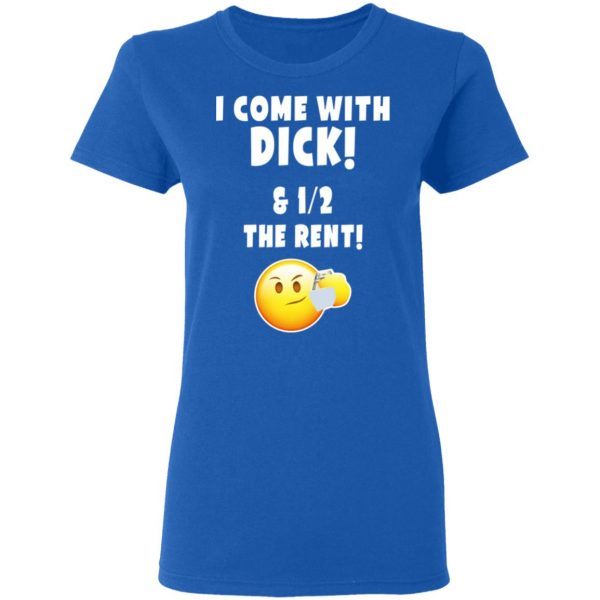 I Come With Dick & 12 The Rent Shirt 8